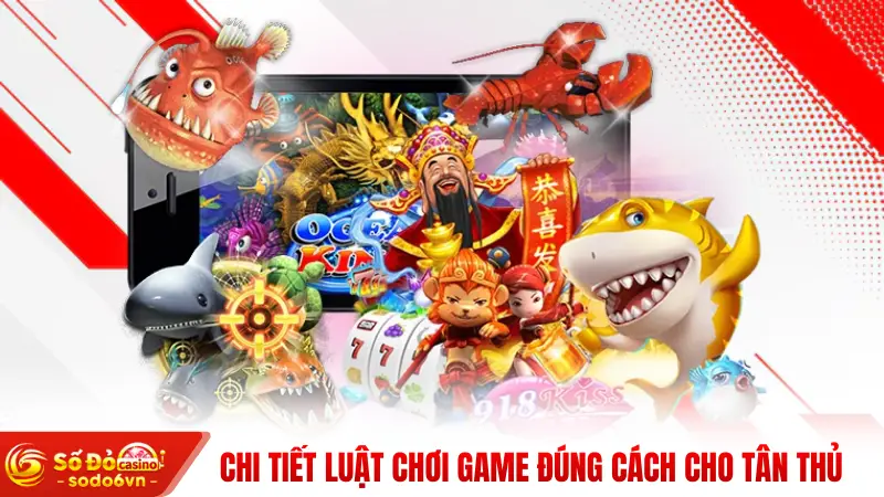 Chi tiết luật chơi game đúng cách cho tân thủ