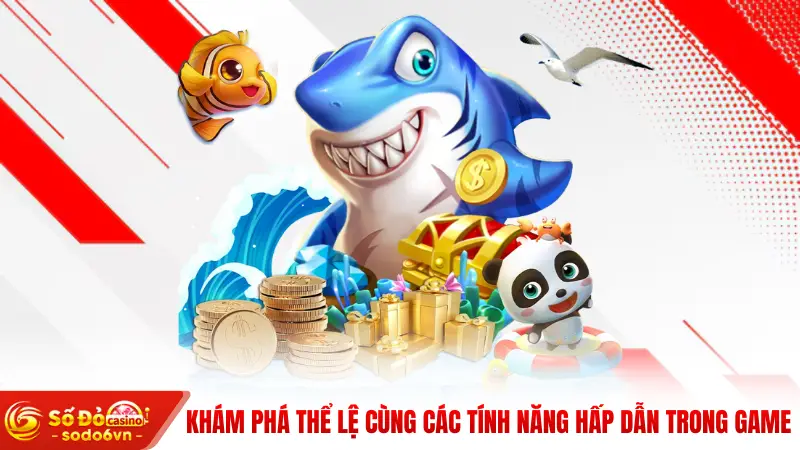 Khám phá thể lệ cùng các tính năng hấp dẫn trong game