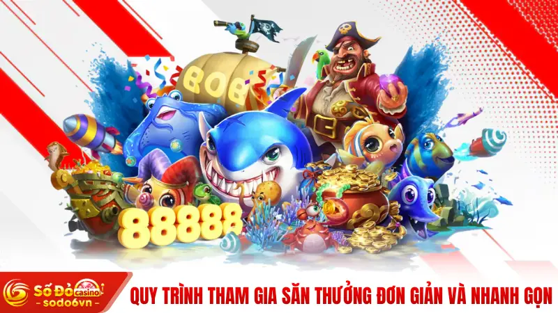 Quy trình tham gia săn thưởng đơn giản và nhanh gọn